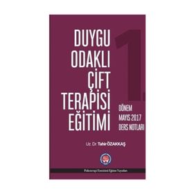 Duygu Odaklı Çift Terapisi Eğitimi - 1. Dönem Mayıs 2017 Ders Notları - Tahir Özakkaş