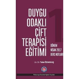 Duygu Odaklı Çift Terapisi Eğitimi - 1. Dönem Nisan 2017 Ders Notları - Tahir Özakkaş
