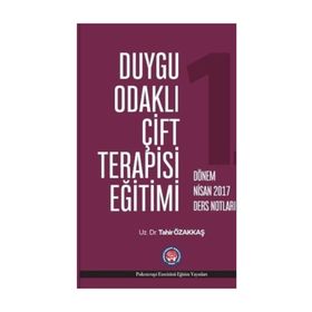 Duygu Odaklı Çift Terapisi Eğitimi - 1. Dönem Nisan 2017 Ders Notları - Tahir Özakkaş