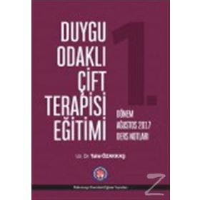 Duygu Odaklı Çift Terapisi Eğitimi - 1. Dönem Nisan 2017 Ders Notları - Tahir Özakkaş