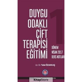 Duygu Odaklı Çift Terapisi Eğitimi - 1. Dönem Nisan 2017 Ders Notları - Tahir Özakkaş