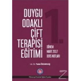 Duygu Odaklı Çift Terapisi Eğitimi - 1. Dönem Nisan 2017 Ders Notları - Tahir Özakkaş