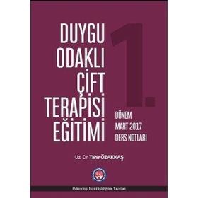 Duygu Odaklı Çift Terapisi Eğitimi Mart 2017 Ders Notları - Tahir Özakkaş