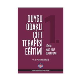 Duygu Odaklı Çift Terapisi Eğitimi Mart 2017 Ders Notları - Tahir Özakkaş