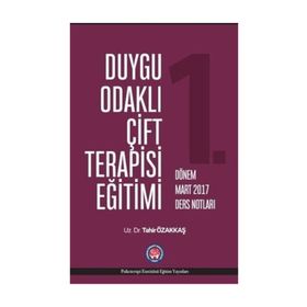 Duygu Odaklı Çift Terapisi Eğitimi Mart 2017 Ders Notları - Tahir Özakkaş
