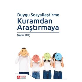 Duygu Sosyalleştirme Kuramdan Araştırmaya - Şükran Kılıç
