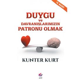 Duygu ve Davranışlarımızın Patronu Olmak - Kunter Kurt
