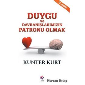 Duygu ve Davranışlarımızın Patronu Olmak - Kunter Kurt