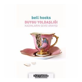 Duygu Yoldaşlığı: Kadınların Sevgi Arayışı - Bell Hooks