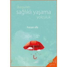 Duygudan Sağlıklı Yaşama Yolculuk - Hasan Efe - H2o