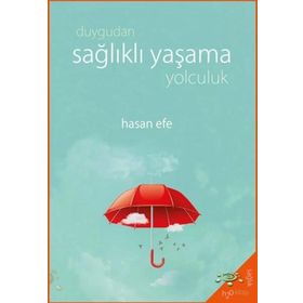 Duygudan Sağlıklı Yaşama Yolculuk - Hasan Efe - H2o