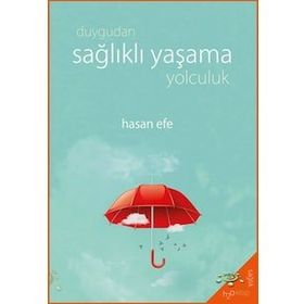 Duygudan Sağlıklı Yaşama Yolculuk - Hasan Efe - H2o