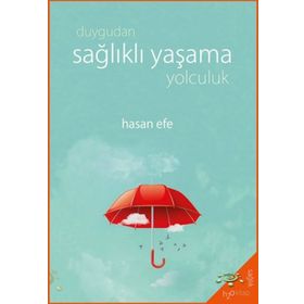 Duygudan Sağlıklı Yaşama Yolculuk - Hasan Efe - H2o