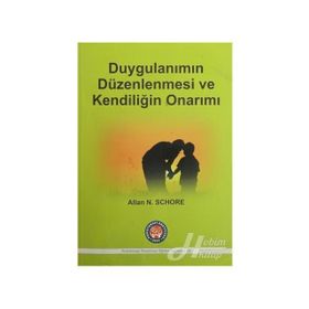 Duygulanımın Düzenlenmesi ve Kendiliğin Onarımı - Allan N. Schore