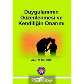 Duygulanımın Düzenlenmesi ve Kendiliğin Onarımı - Allan N. Schore