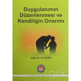Duygulanımın Düzenlenmesi ve Kendiliğin Onarımı - Allan N. Schore