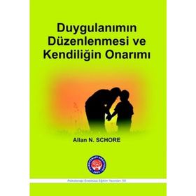Duygulanımın Düzenlenmesi ve Kendiliğin Onarımı - Allan N. Schore