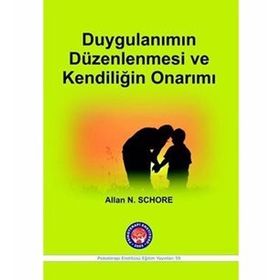 Duygulanımın Düzenlenmesi ve Kendiliğin Onarımı - Allan N. Schore