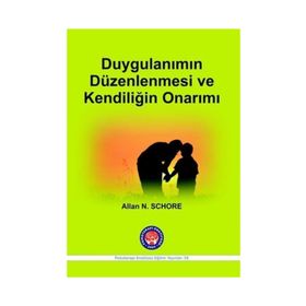 Duygulanımın Düzenlenmesi ve Kendiliğin Onarımı - Allan N. Schore