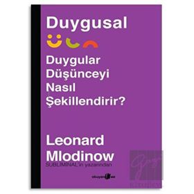 Duygular Düşünceyi Nasıl Şekillendirir? - Leonard Mlodinow