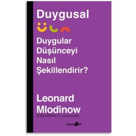 Duygular Düşünceyi Nasıl Şekillendirir? - Leonard Mlodinow