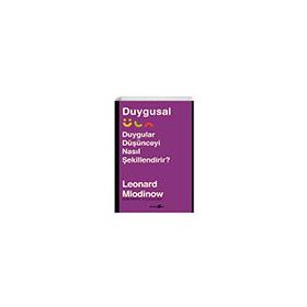Duygular Düşünceyi Nasıl Şekillendirir? - Leonard Mlodinow