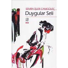 DUYGULAR SELI - SEMRA İŞLER CANIGÜLEÇ