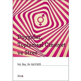 Duygular, Toplumsal Cinsiyet ve Stres - Gül Eser