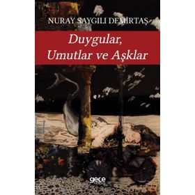 Duygular, Umutlar ve Aşklar / Nuray Saygılı Demirtaş / Gece Kitaplığı