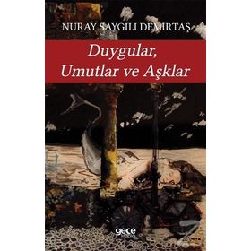 Duygular, Umutlar ve Aşklar / Nuray Saygılı Demirtaş / Gece Kitaplığı