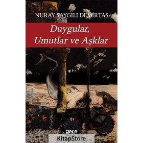 Duygular, Umutlar ve Aşklar / Nuray Saygılı Demirtaş / Gece Kitaplığı