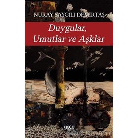 Duygular, Umutlar ve Aşklar / Nuray Saygılı Demirtaş / Gece Kitaplığı