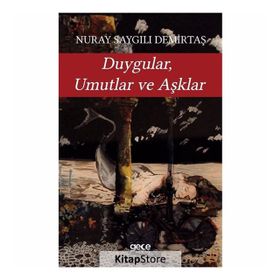 Duygular, Umutlar ve Aşklar / Nuray Saygılı Demirtaş / Gece Kitaplığı