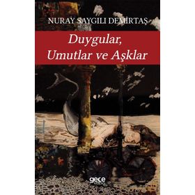 Duygular, Umutlar ve Aşklar / Nuray Saygılı Demirtaş / Gece Kitaplığı