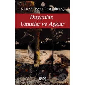 Duygular, Umutlar ve Aşklar / Nuray Saygılı Demirtaş / Gece Kitaplığı