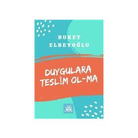 Duygulara Teslim Olma - Buket Elbeyoğlu