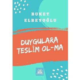 Duygulara Teslim Olma - Buket Elbeyoğlu
