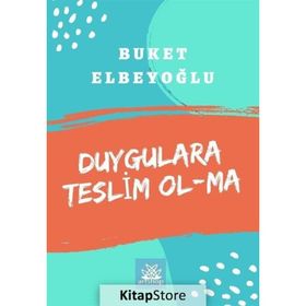 Duygulara Teslim Olma - Buket Elbeyoğlu