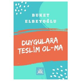Duygulara Teslim Olma - Buket Elbeyoğlu