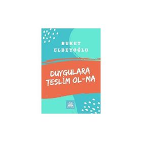 Duygulara Teslim Olma - Buket Elbeyoğlu