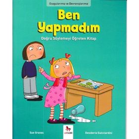 Duygularımız ve Davranışlarımız - Ben Yapmadım! - Sue Graves