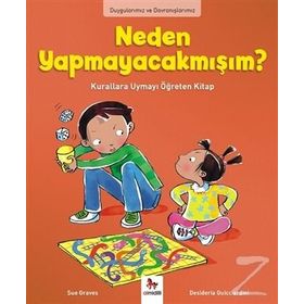 Duygularımız ve Davranışlarımız - Neden Yapmayacakmışım? - Sue Graves