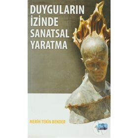 DUYGULARIN İZINDE SANATSAL YARATMA - MERIH TEKIN BENDER