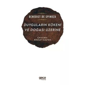 Duyguların Kökeni ve Doğası Üzerine - Benedict De Spinoza