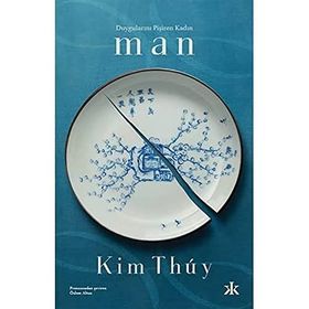 Duygularını Pişiren Kadın: Man - Kim Thuy