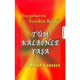 DUYGULARINI YENIDEN KEŞFET TÜM KALBINLE YAŞA - PETER LAUSTER