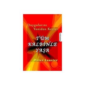 DUYGULARINI YENIDEN KEŞFET TÜM KALBINLE YAŞA - PETER LAUSTER