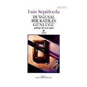 DUYGUSAL BIR KATILIN GÜNLÜĞÜ - LUIS SEPULVEDA