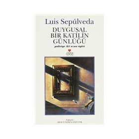DUYGUSAL BIR KATILIN GÜNLÜĞÜ - LUIS SEPULVEDA