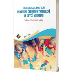 Duygusal Gelişimin Temelleri ve Duygu Yönetimi - Şakire Ocak Karabay